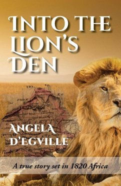 Into the Lion's Den: A True Story Set in 1820 Africa (eBook, ePUB) - D'Egville, Angela