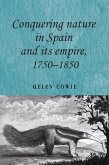Conquering nature in Spain and its empire, 1750-1850 (eBook, PDF)
