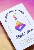 Become Worry-Free Right Now: 12 Meditations for Transcending Reality