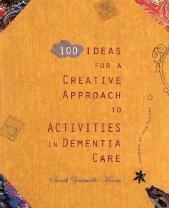 100 Ideas for a Creative Approach to Activities in Dementia Care - Zoutewelle-Morris, Sarah