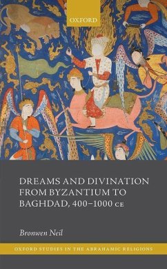 Dreams and Divination from Byzantium to Baghdad, 400-1000 CE - Neil, Bronwen (Professor of Ancient History, Macquarie University.)
