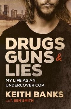 Drugs, Guns & Lies: My Life as an Undercover Cop - Banks, Keith