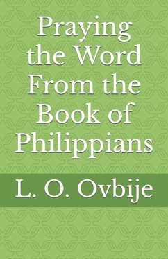 Praying the Word From the Book of Philippians - Ovbije, L. O.