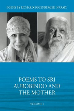 Poems to Sri Aurobindo and the Mother Volume I - Eggenberger, Narad Richard M.