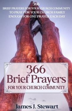 Brief Prayers for Your Church Community: 366 Brief Prayers for Your Church Community, Enough for One Prayer Each Day - Stewart, James J.