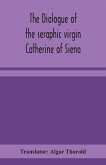 The dialogue of the seraphic virgin Catherine of Siena