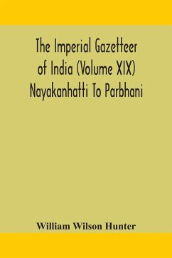 The Imperial gazetteer of India (Volume XIX) Nayakanhatti To Parbhani - Wilson Hunter, William