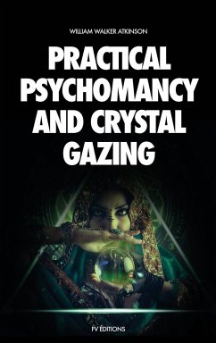 Practical Psychomancy and Crystal Gazing - Atkinson, William Walker