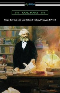 Wage Labour and Capital and Value, Price, and Profit - Marx, Karl