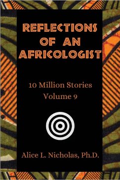 Reflections of an Africologist: 10 Million Stories Volume 9 - Nicholas, Alice L.