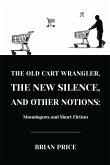 The Old Cart Wrangler, The New Silence, and Other Notions