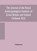 The journal of the Royal Anthropological Institute of Great Britain and Ireland (Volume XLI)