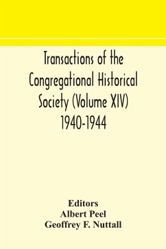 Transactions of the Congregational Historical Society (Volume XIV) 1940-1944 - F. Nuttall, Geoffrey