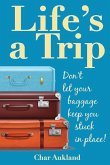 Life's a Trip: Don't let your baggage keep you stuck in place!