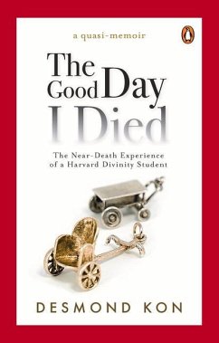 The Good Day I Died: The Near-Death Experience of a Harvard Divinity Student - Kon, Desmond