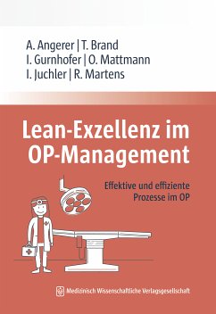 Lean-Exzellenz im OP Management (eBook, PDF) - Angerer, Alfred; Brand, Tim; Gurnhofer, Ines; Mattmann, Oliver; Juchler, Isabelle; Martens, Rutger