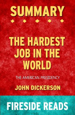 The Hardest Job in the World: The American Presidency by John Dickerson: Summary by Fireside Reads (eBook, ePUB)