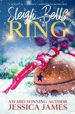 Sleigh Bells Ring: A Magical Cowboy Christmas Romance - James, Jessica