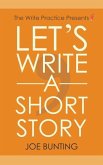 Let's Write a Short Story: How to Write and Submit a Short Story