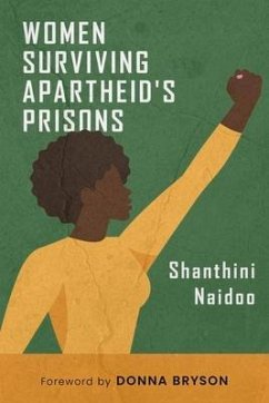 Women Surviving Apartheid's Prisons - Naidoo, Shanthini