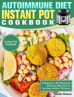 Autoimmune Diet Instant Pot Cookbook - Alvarez, Bessie