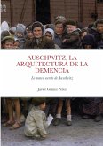 AUSCHWITZ, LA ARQUITECTURA DE LA DEMENCIA