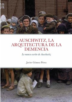 AUSCHWITZ, LA ARQUITECTURA DE LA DEMENCIA - Gomez Perez, Javier