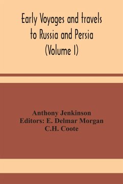 Early voyages and travels to Russia and Persia (Volume I) - Jenkinson, Anthony