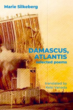 Damascus, Atlantis: Selected Poems - Silkeberg, Marie