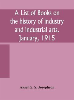 A list of books on the history of industry and industrial arts. January, 1915 - G. S. Josephson, Aksel