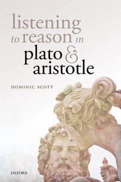 Listening to Reason in Plato and Aristotle - Scott, Dominic