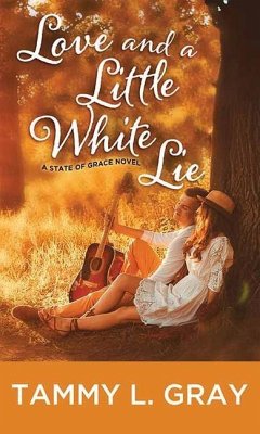 Love and a Little White Lie: A State of Grace Novel - Gray, Tammy L.