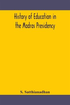 History of education in the Madras Presidency - Satthianadhan, S.