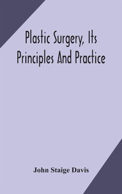 Plastic surgery, its principles and practice - Staige Davis, John