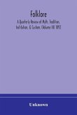 Folklore; A Quarterly Review of Myth, Tradition, Institution, & Custom. (Volume III) 1892