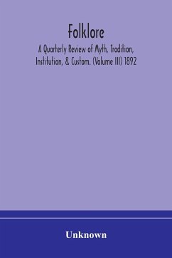 Folklore; A Quarterly Review of Myth, Tradition, Institution, & Custom. (Volume III) 1892 - Unknown