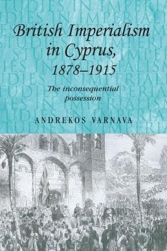British imperialism in Cyprus, 1878-1915 (eBook, PDF) - Varnava, Andrekos