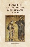 Roger II and the creation of the Kingdom of Sicily (eBook, PDF)