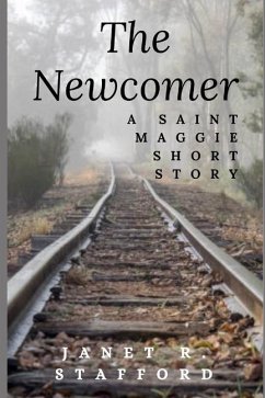 The Newcomer: A Saint Maggie Short Story - Stafford, Janet R.