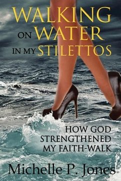 Walking On Water In My Stilettos - Jones, Michelle P.