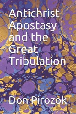 Antichrist Apostasy and the Great Tribulation - Pirozok, Don