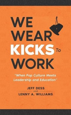 We Wear Kicks To Work: When Pop Culture Meets Leadership and Education - Williams, Lenny A.; Dess, Jeff