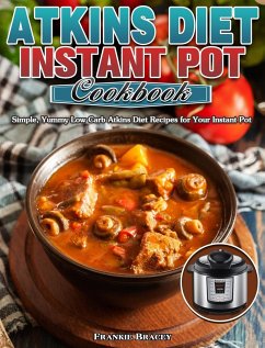 Atkins Diet Instant Pot Cookbook - Bracey, Frankie