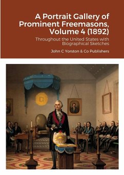 A Portrait Gallery of Prominent Freemasons, Volume 4 (1892) - Yorston Publishers, John C