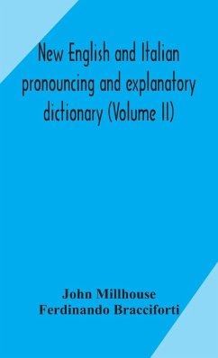 New English and Italian pronouncing and explanatory dictionary (Volume II) - Millhouse, John; Bracciforti, Ferdinando