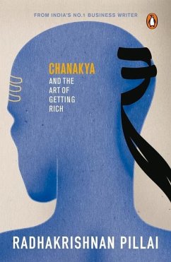 Chanakya and the Art of Getting Rich - Pillai, Radhakrishnan