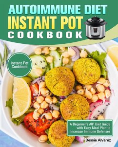 Autoimmune Diet Instant Pot Cookbook - Alvarez, Bessie