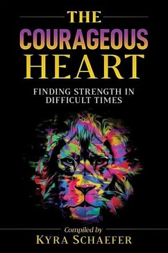 The Courageous Heart: Finding Strength in Difficult Times - Schaefer, Kyra