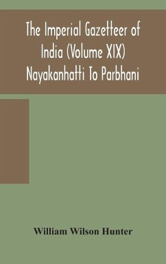 The Imperial gazetteer of India (Volume XIX) Nayakanhatti To Parbhani - Wilson Hunter, William