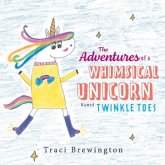 The Adventures of a Whimsical Unicorn Named Twinkle Toes The Adventures of a Whimsical Unicorn Named Twinkle Toes